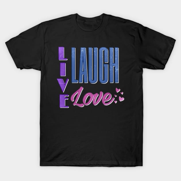 Live Laugh Love T-Shirt by AlondraHanley